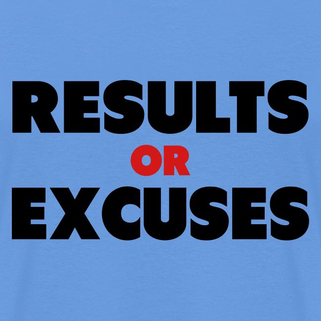 Results Or Excuses