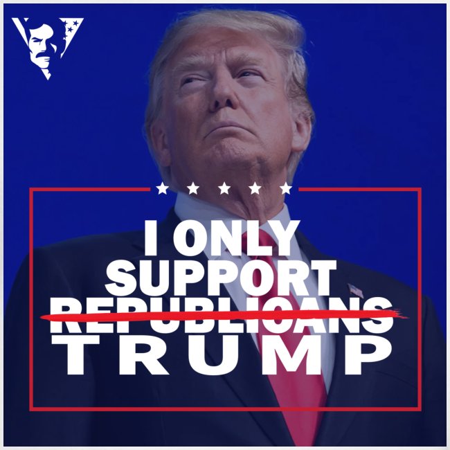I Only Support Trump