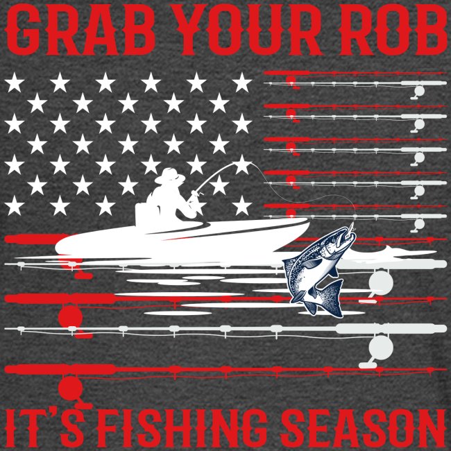 Grab Your Rod Let's Go Fishing Season T shirt