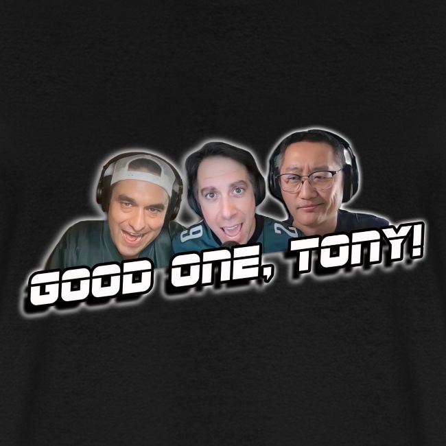 GOOD ONE, TONY! (with glow)