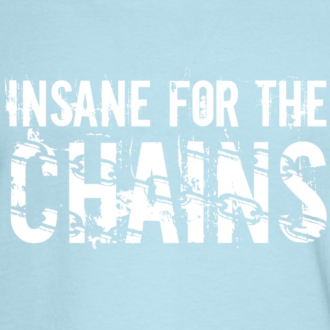 Insane for the Chains White Print