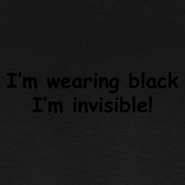 I'm Wearing Black, I'm Invisible