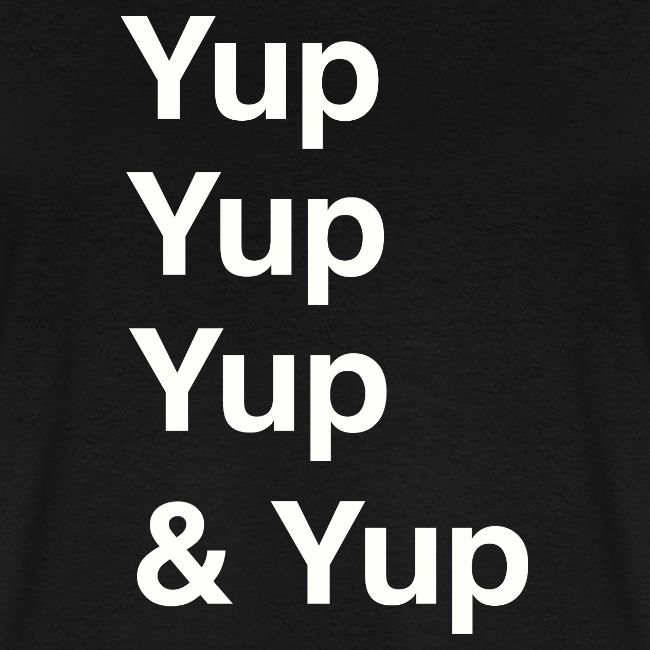 Yup, Yup, Yup & Yup