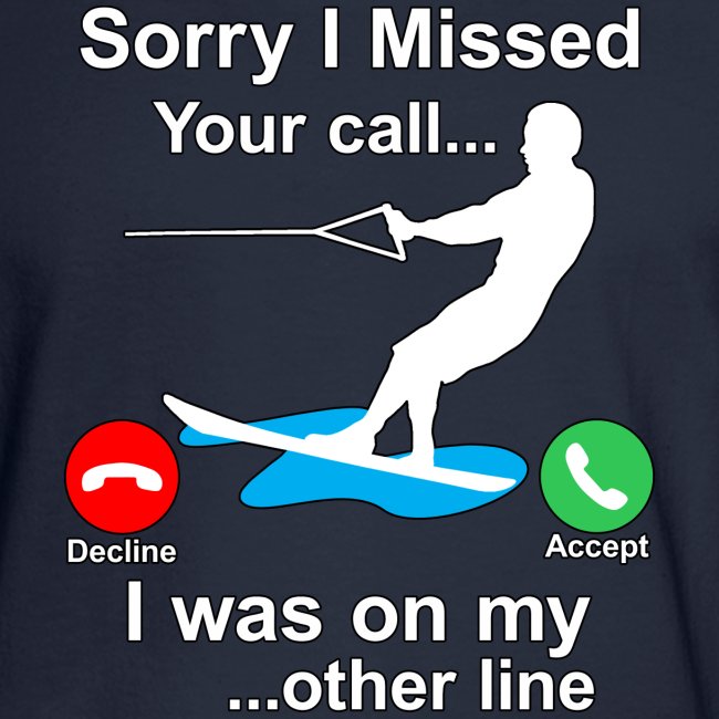 Funny Waterski Wakeboard Sorry I Missed Your Call