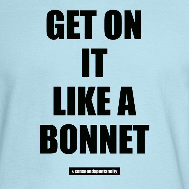 Get On It Like A Bonnet Patron Only