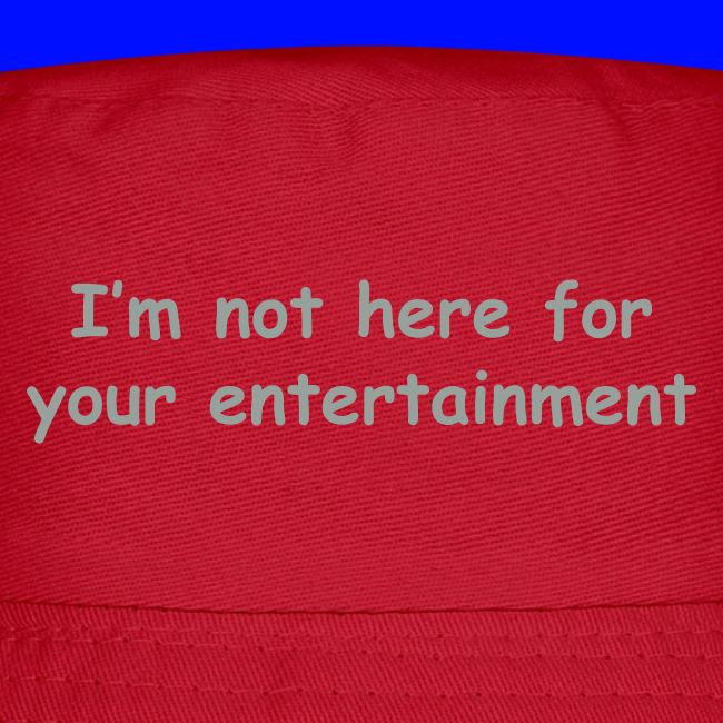 Not Your Entertainment