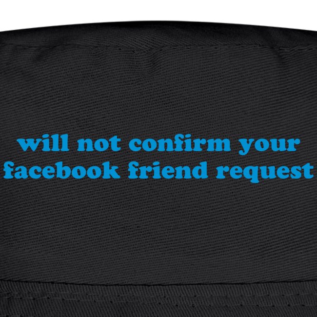 WILL NOT CONFIRM YOUR FACEBOOK REQUEST