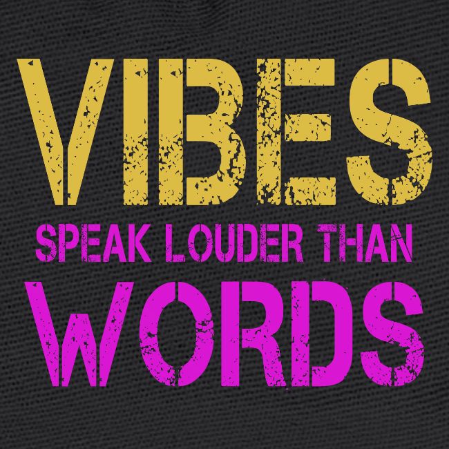 Vibes Speak Louder Than Words Design