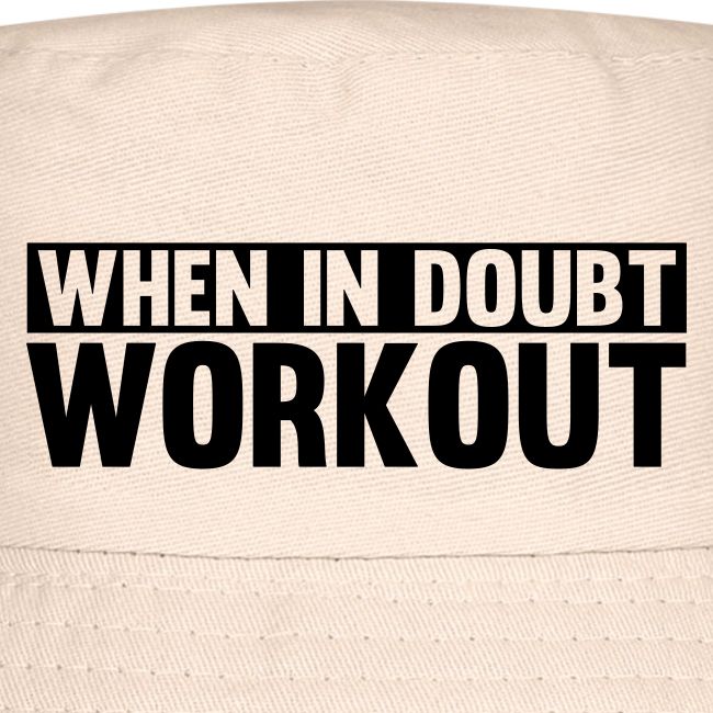When in Doubt. Workout