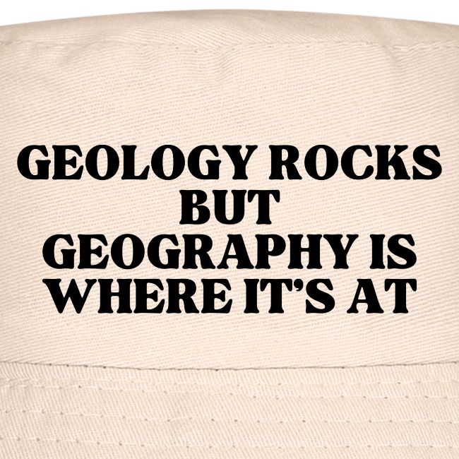geology rocks but geography is where it's at