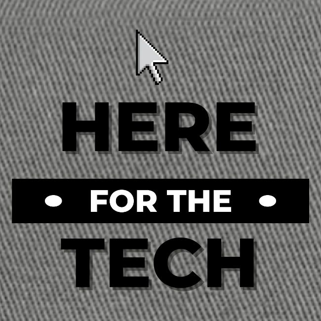 Here For The Tech