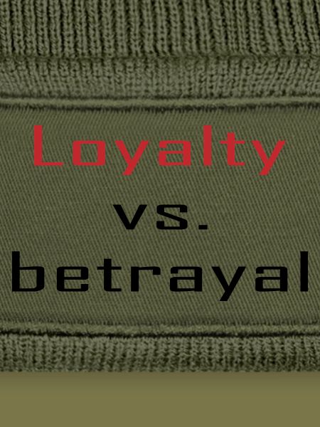 Loyalty vs. Betrayal