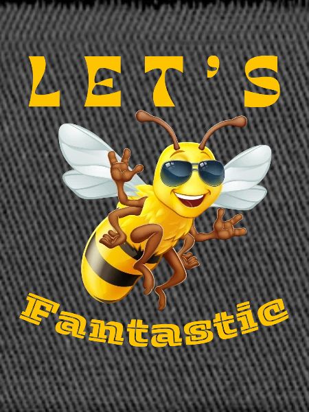 LET S BEE FANTASTIC