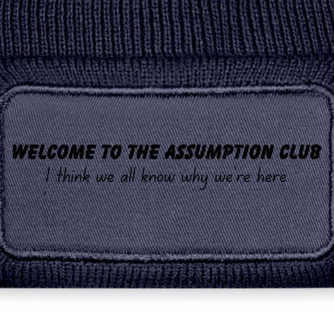 Welcome to the Assumption Club