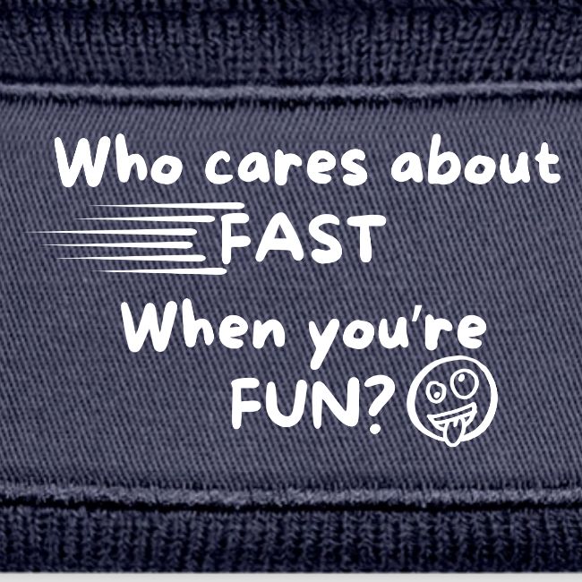 Who cares about fast?