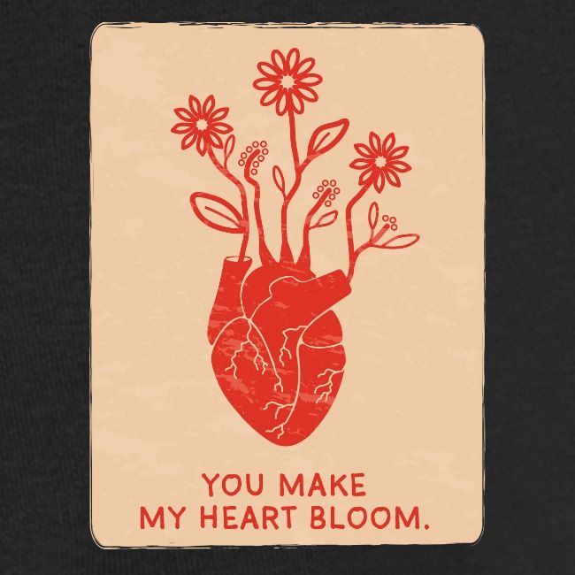 You make my heart bloom