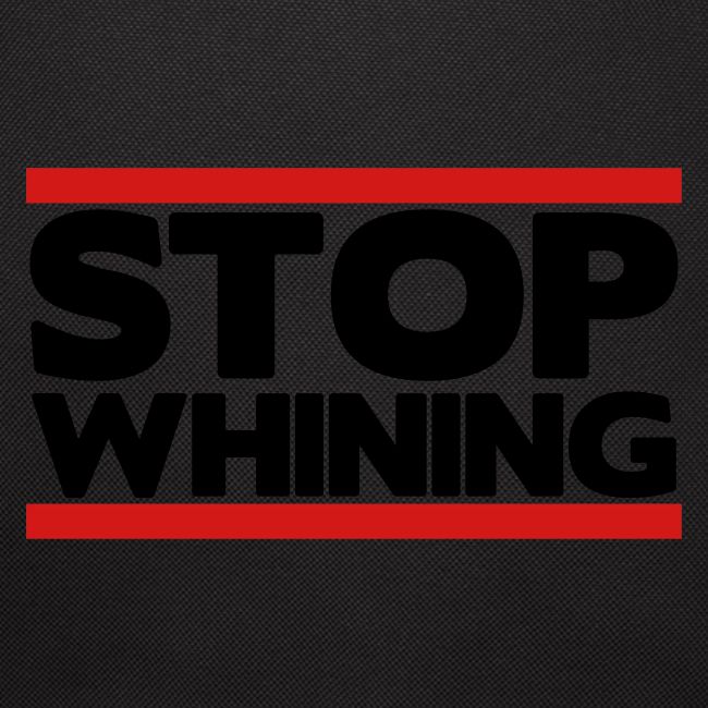 Stop Whining