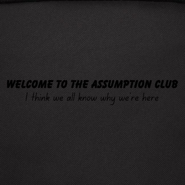 Welcome to the Assumption Club