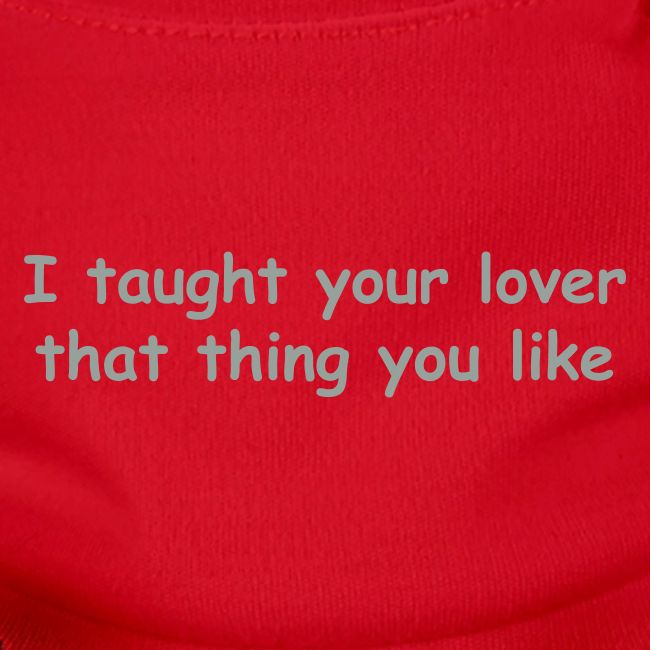 I Taught Your Lover That Thing You Like
