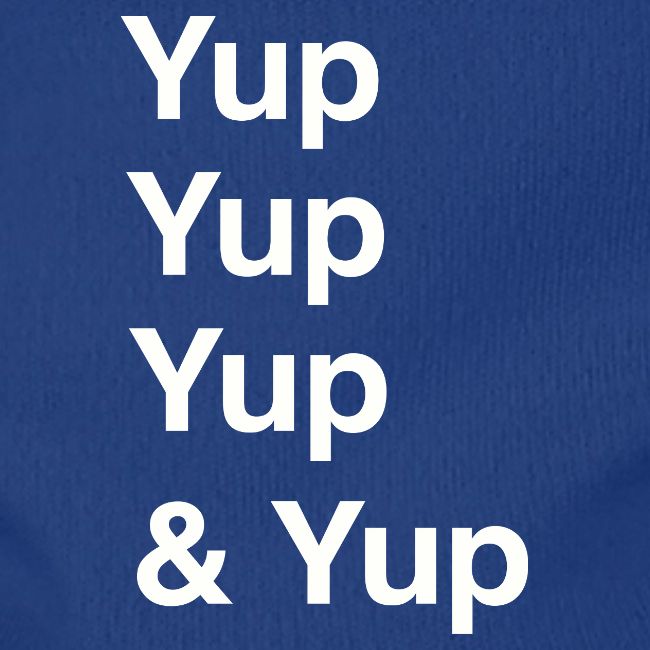 Yup, Yup, Yup & Yup