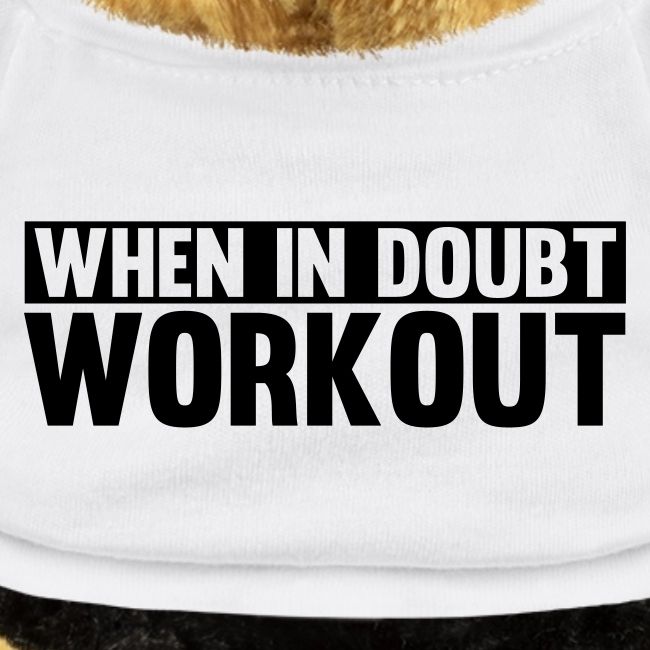 When in Doubt. Workout