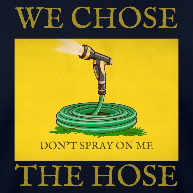 We Chose the Hose (on dark)