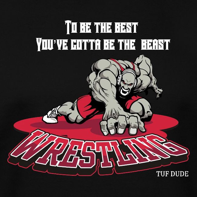 Wrestling - To be the best, you've gotta be a