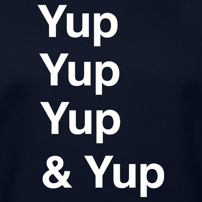 Yup, Yup, Yup & Yup