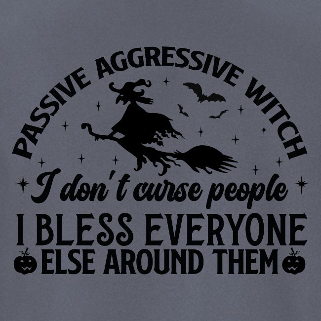 Passive Aggressive Witch