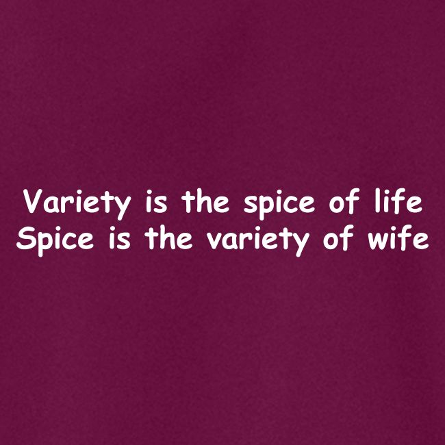 Variety Is The Spice Of Life