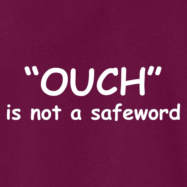Ouch Is Not A Safeword