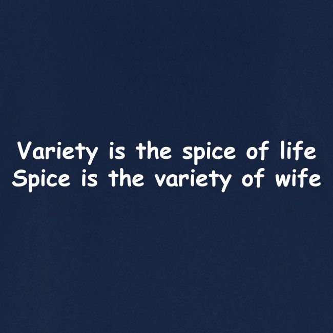 Variety Is The Spice Of Life