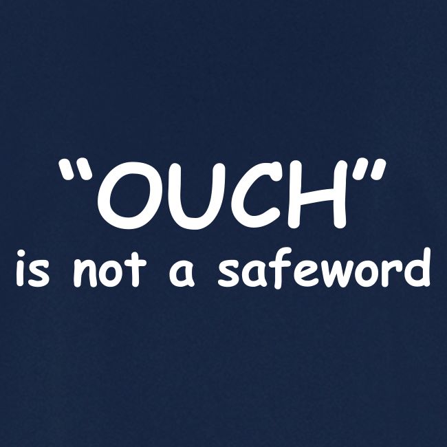 Ouch Is Not A Safeword
