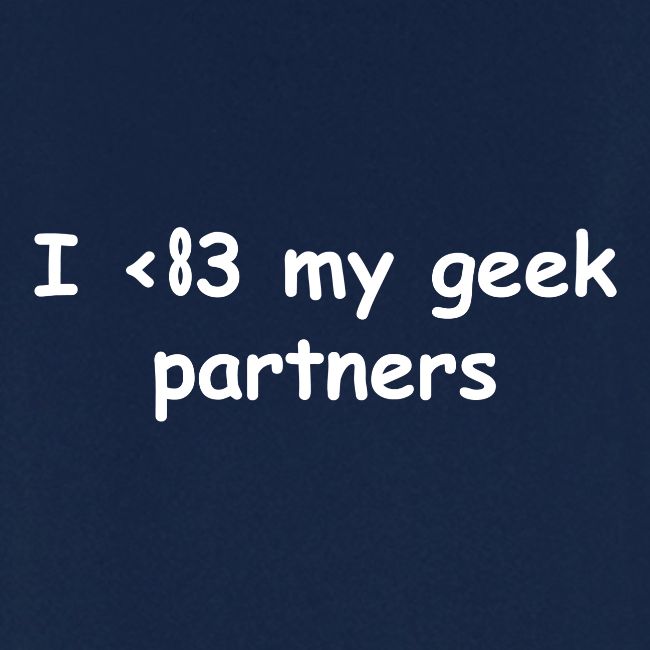 I <83 My Geek Partners (white)