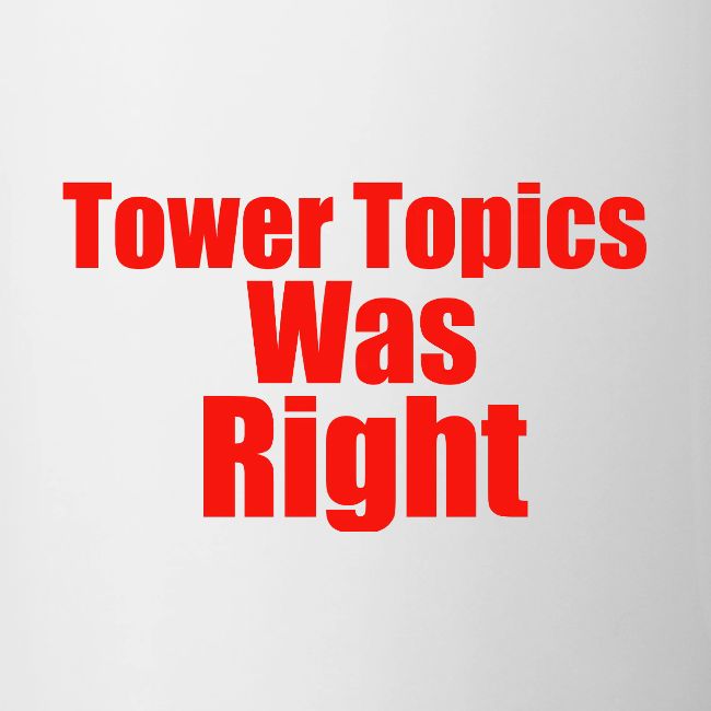 Tower Topics Was Right