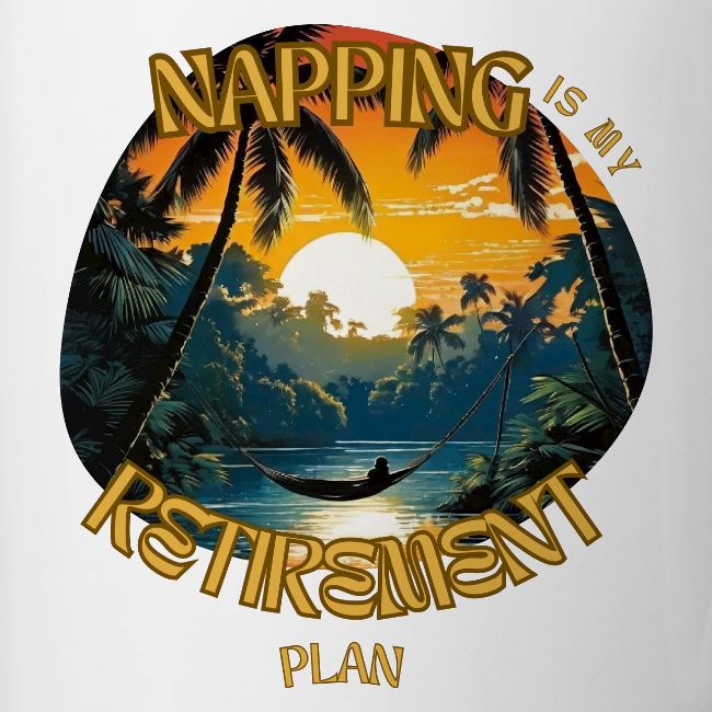 Napping is My Retirement Plan