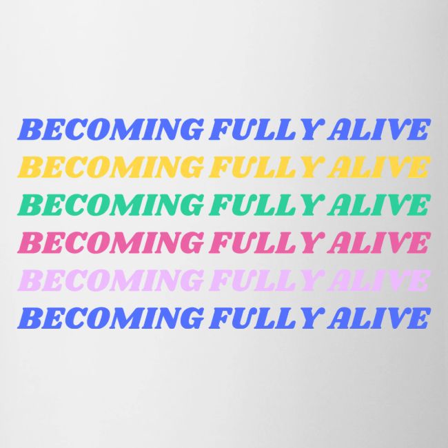 Becoming Fully Alive Multi Color