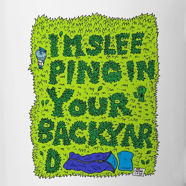 I'm sleeping in your backyard