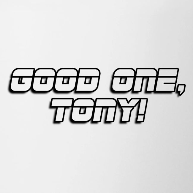 GOOD ONE, TONY! (text only)