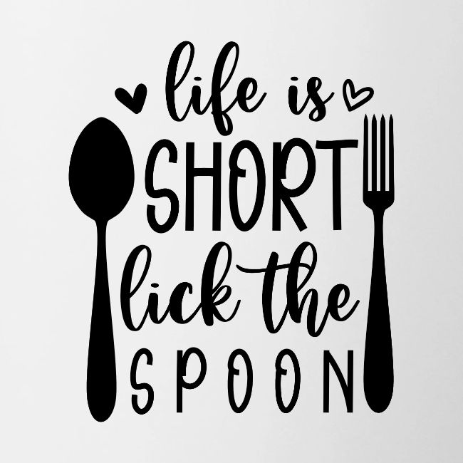 Life is Short Lick the Spoon