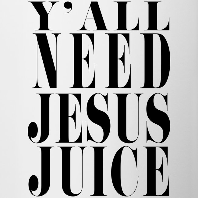 ya'll need jesus juice