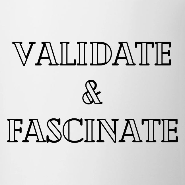 Validate and Fascinate