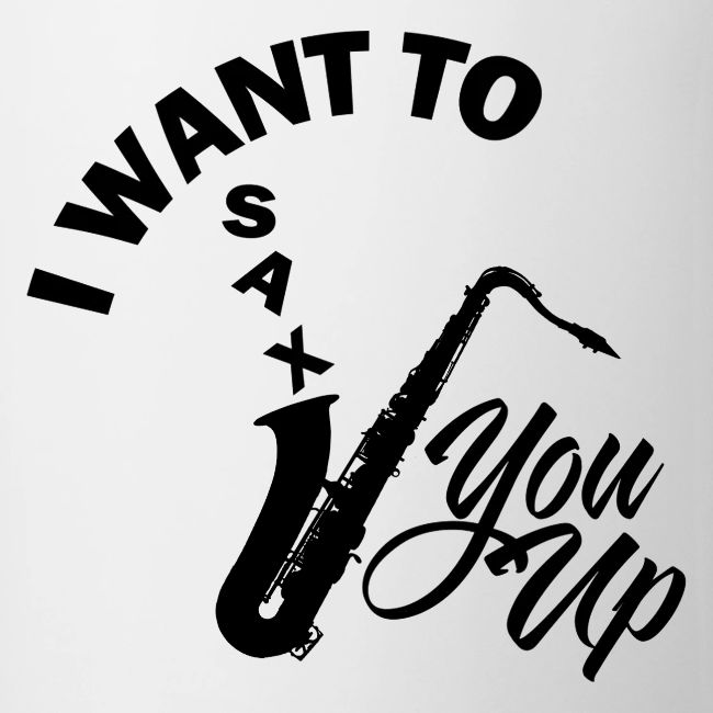 I WANT TO SAX YOU UP