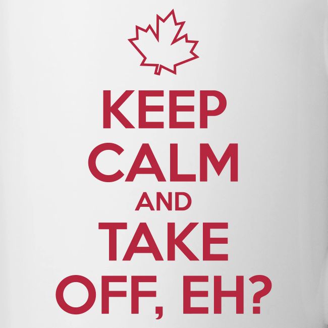 Keep Calm and Take Off Eh