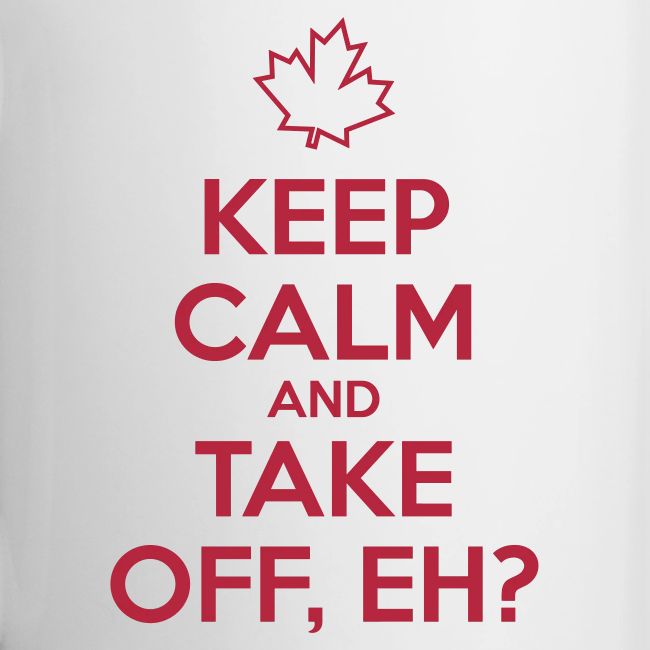 Keep Calm and Take Off Eh