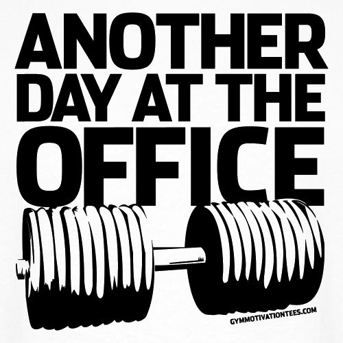 Another Day at the Office - Gym Motivation