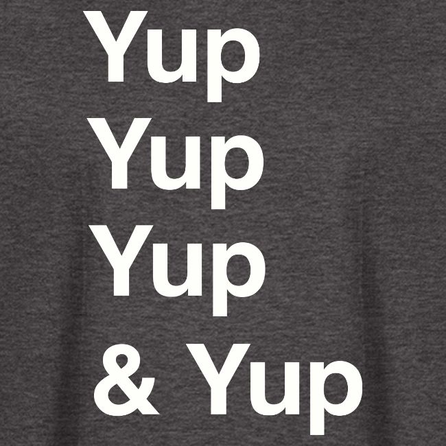 Yup, Yup, Yup & Yup