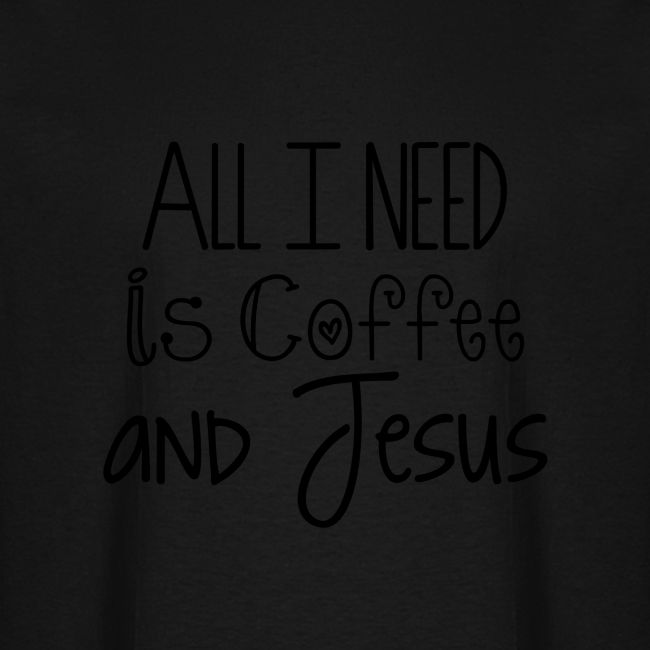All I need is Coffee & Jesus