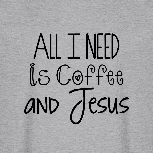 All I need is Coffee & Jesus