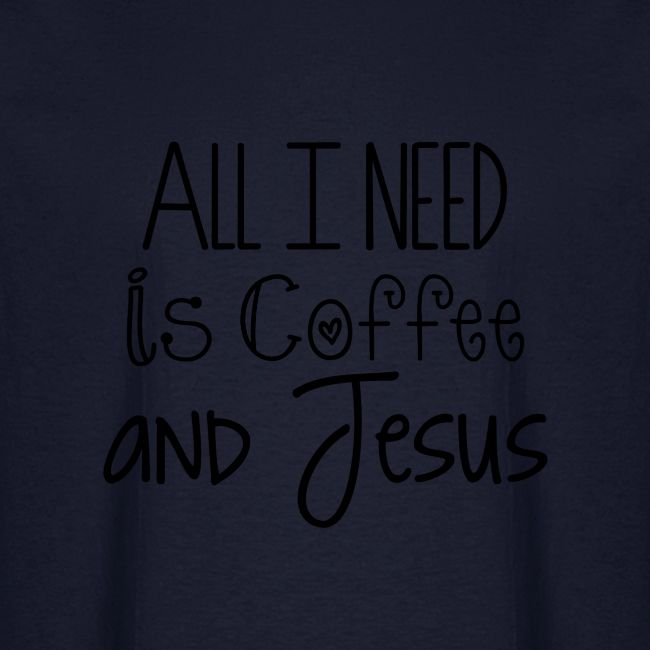 All I need is Coffee & Jesus